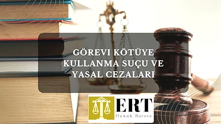 Görevi Kötüye Kullanma Suçu ve Yasal Cezaları