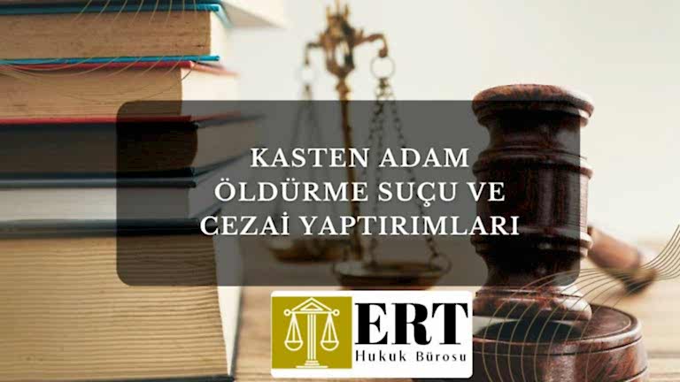 Kasten Adam Öldürme Suçu ve Cezai Yaptırımları