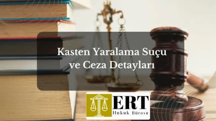 Kasten Yaralama Suçu ve Ceza Detayları