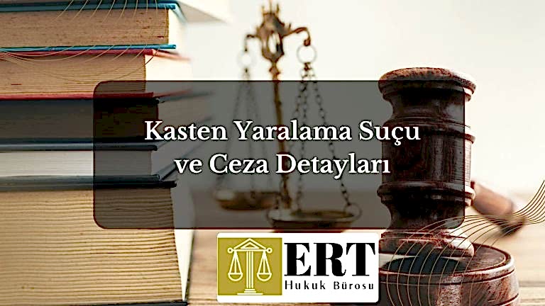Kasten Yaralama Suçu ve Ceza Detayları