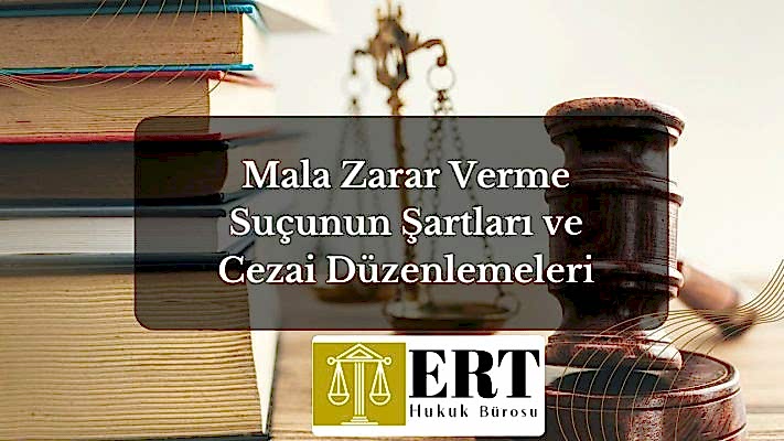Mala Zarar Verme Suçunun Şartları ve Cezai Düzenlemeleri