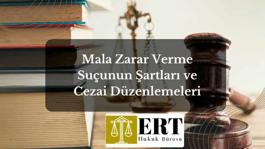 Mala Zarar Verme Suçunun Şartları ve Cezai Düzenlemeleri
